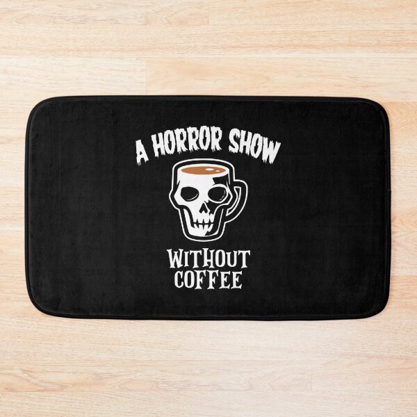Item preview, A HORROR SHOW WITHOUT COFFEE SKULL CAFFEINE LOVER HALLOWEEN designed and sold by w1ckerman.