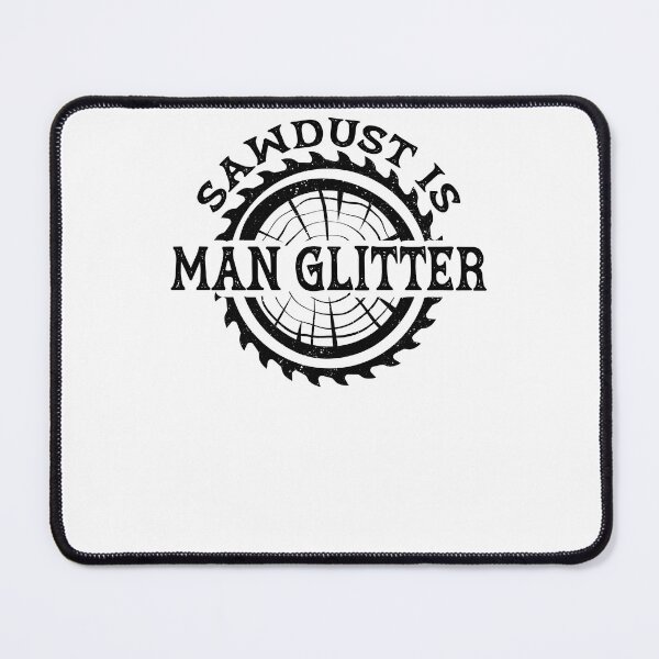 Item preview, Sawdust is Man Glitter designed and sold by Estrytee.