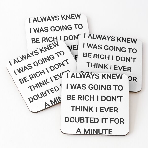Item preview, I always knew I was going to be rich I don't think I ever doubted it for a minute designed and sold by Itaxi.