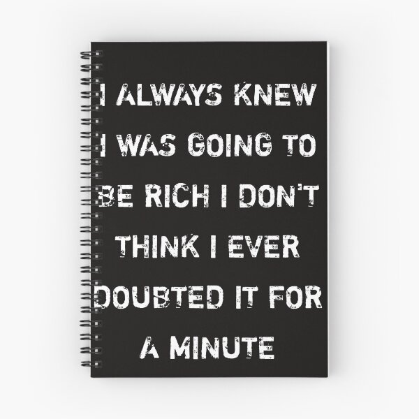 Item preview, I always knew I was going to be rich I don't think I ever doubted it for a minute designed and sold by Itaxi.