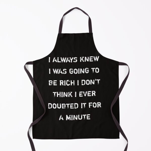 Item preview, I always knew I was going to be rich I don't think I ever doubted it for a minute designed and sold by Itaxi.