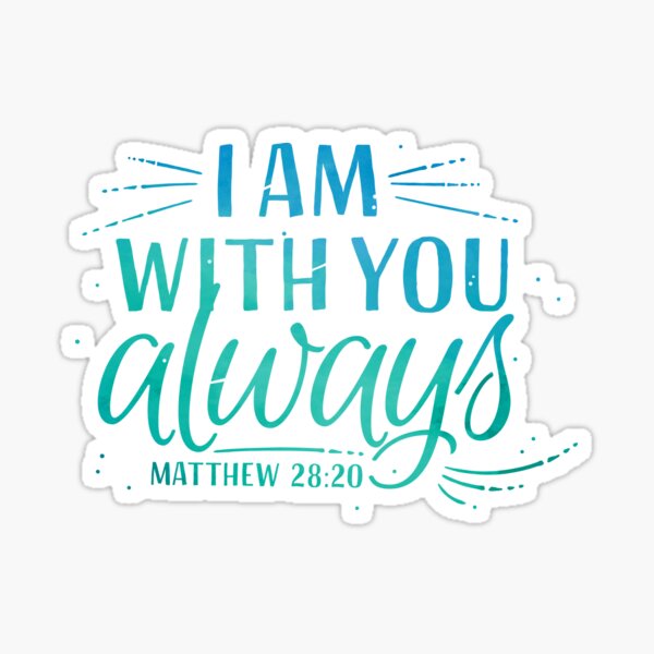 Kopie Von Matthew 28 20 I Am With You Always Sticker For Sale By kopie-von-matthew-28-20-i-am-with-you-always-sticker-for-sale-by