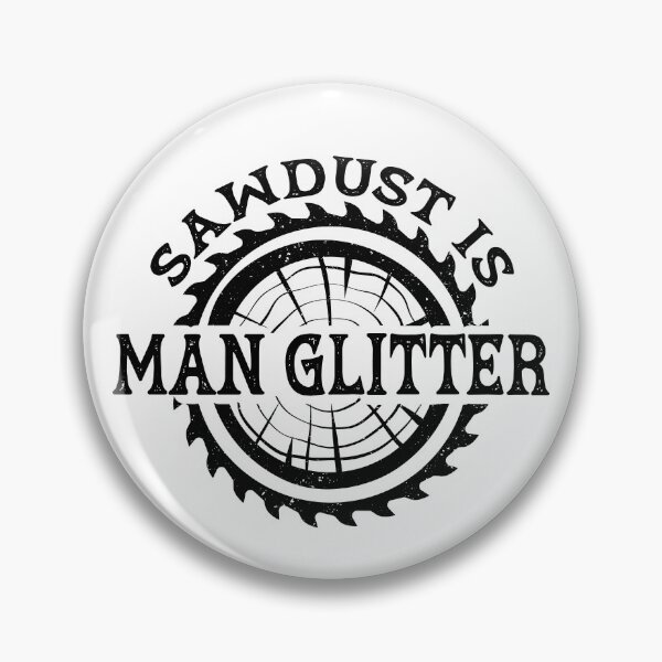 Item preview, Sawdust is Man Glitter designed and sold by Estrytee.