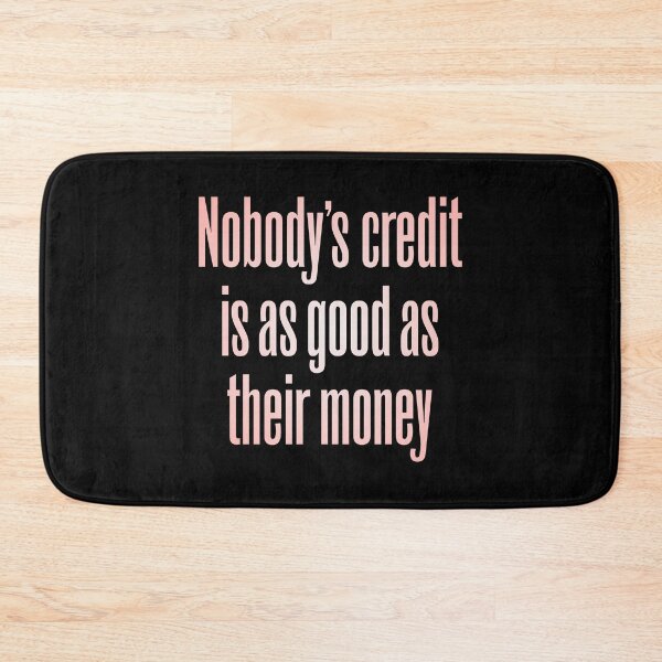 Item preview, Nobody's credit is as good as their money. v.4 designed and sold by x1brett.