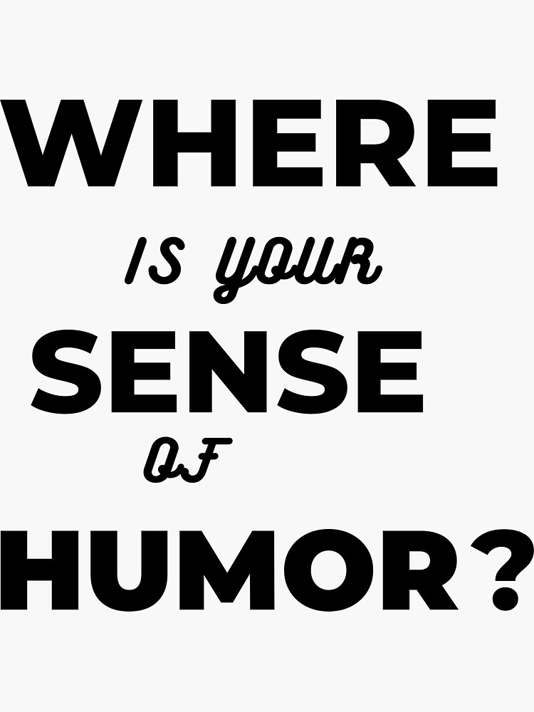 where-is-your-sense-of-humor-sticker-for-sale-by-hasil193-redbubble