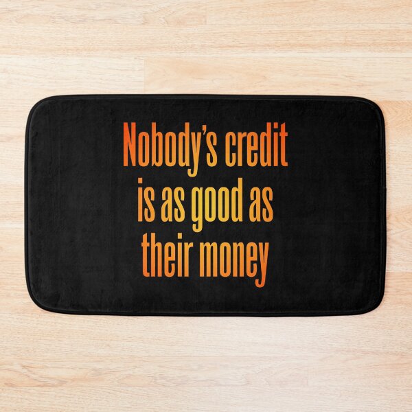 Item preview, Nobody's credit is as good as their money. v.5 designed and sold by x1brett.