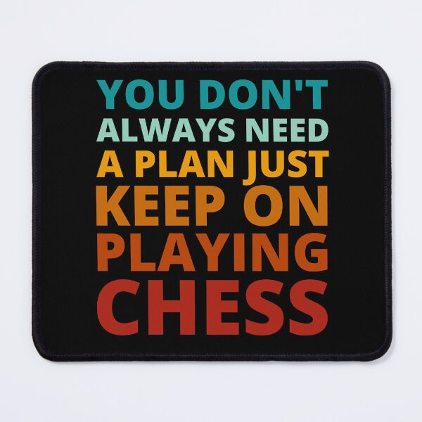 Item preview, You Don't Always Need a Plan Just Keep on Playing Chess designed and sold by Crafty-Mornings.