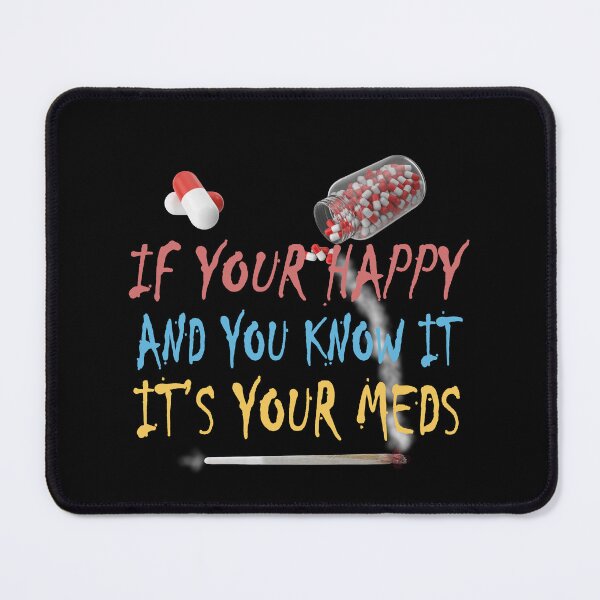 Item preview, If You're Happy and You Know It It's Your Meds designed and sold by david parry.