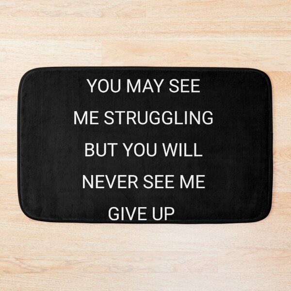 Item preview, You may see me struggling but you will never see give up designed and sold by Itaxi.