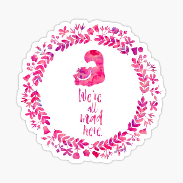 We're all mad here. - Cheshire Cat. Alice in Wonderland. Sticker