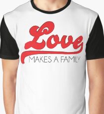 Love Makes a Family Graphic T-Shirt