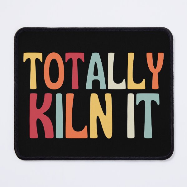 Item preview, Totally Kiln It designed and sold by SunfullyYours.