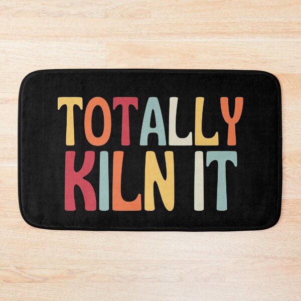 Item preview, Totally Kiln It designed and sold by SunfullyYours.