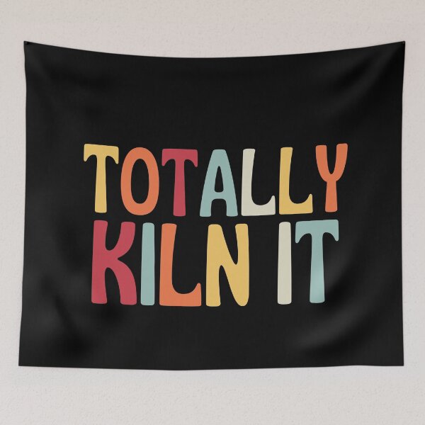 Item preview, Totally Kiln It designed and sold by SunfullyYours.