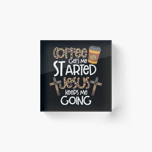 Item preview, Christian coffee art.  Coffee gets me started, Jesus keeps me going! designed and sold by Deano's Designs.