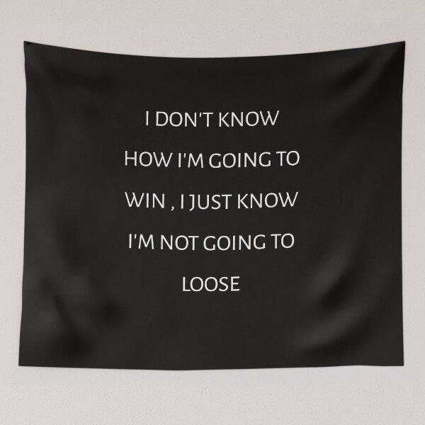 Item preview, I don't know how I'm going to win I just know I'm not going to loose designed and sold by Itaxi.
