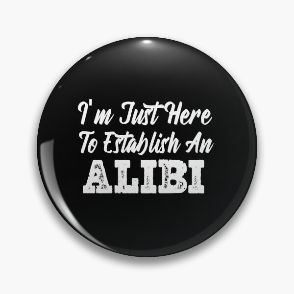 Item preview, Im Just Here To Establish An Alibi  designed and sold by Tema EL.