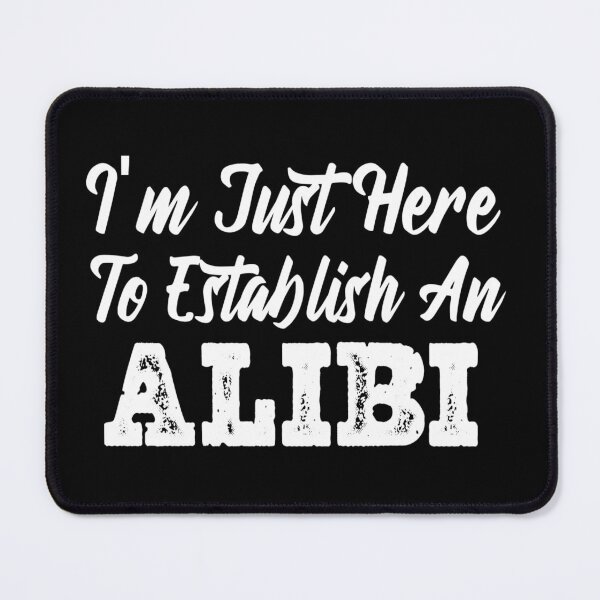 Item preview, Im Just Here To Establish An Alibi  designed and sold by Tema EL.