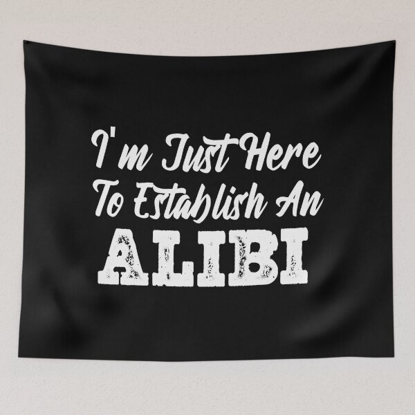 Item preview, Im Just Here To Establish An Alibi  designed and sold by Tema EL.