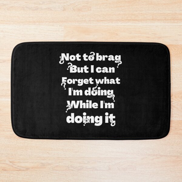 Item preview, Not to brag but I can forget what I'm doing while I'm doing it designed and sold by JadedDesign.
