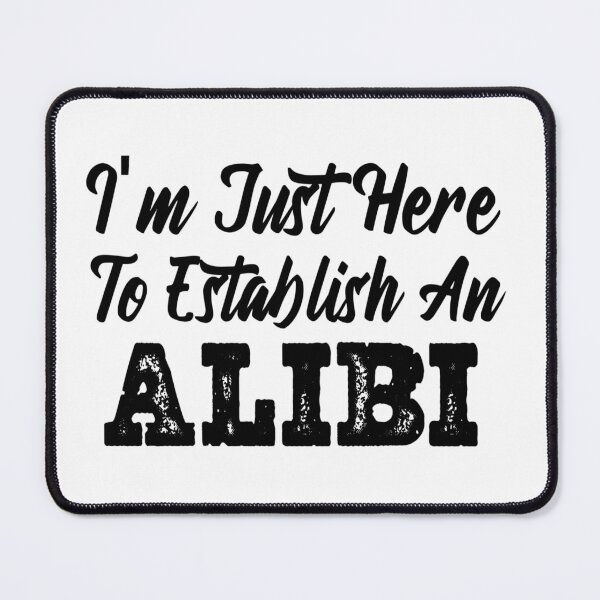 Item preview, Im Just Here To Establish An Alibi  designed and sold by Tema EL.