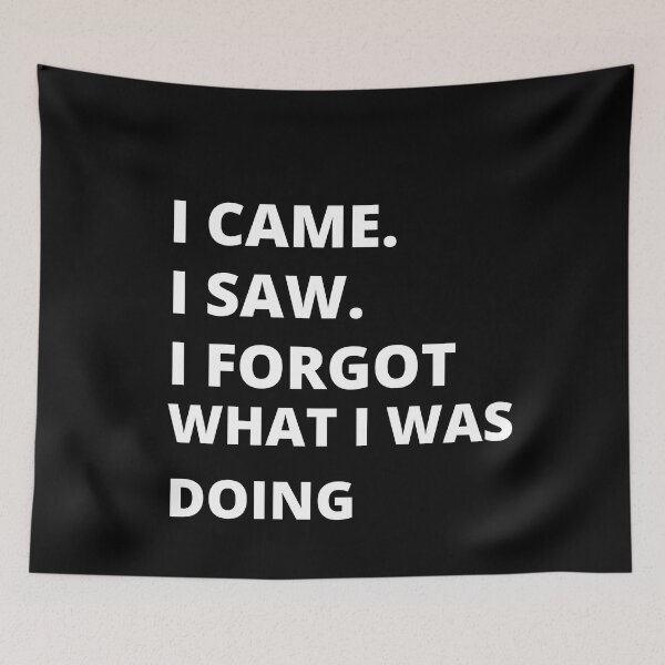 Item preview, I Came I saw I forgot what I was doing designed and sold by BuraxisQuotes.