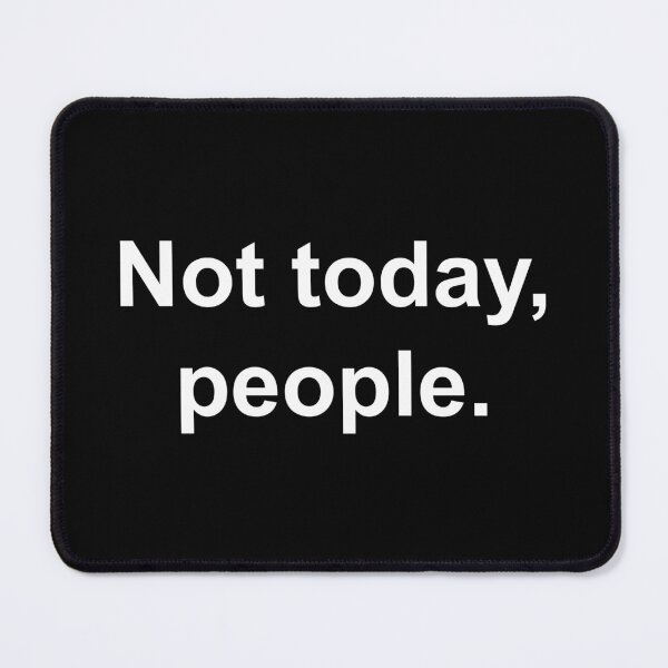 Item preview, Not today, people. designed and sold by Family-Shop.