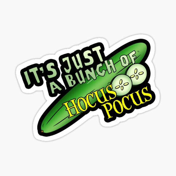It's Just a Bunch of Hocus Pocus Cucumbers Sticker