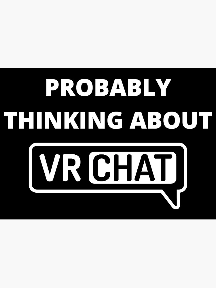 "Probably Thinking About VRChat VR Chat, VRChat, Virtual Reality