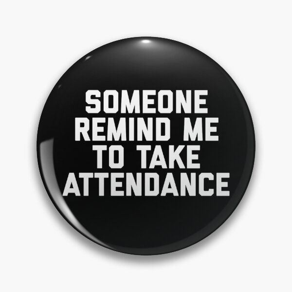 Item preview, Someone Remind Me To Take Attendance designed and sold by blueprint198686.