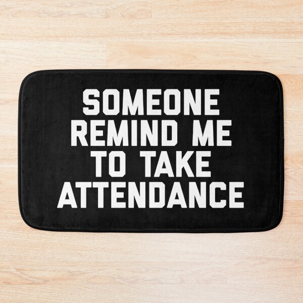 Item preview, Someone Remind Me To Take Attendance designed and sold by blueprint198686.