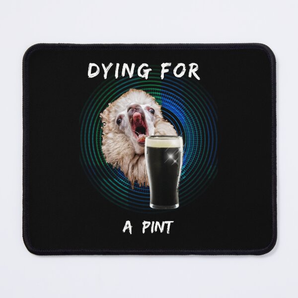 Item preview, Dying For a Pint designed and sold by hallywd.