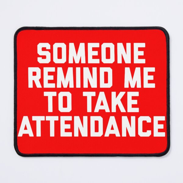 Item preview, Copy of Someone Remind Me To Take Attendance designed and sold by blueprint198686.