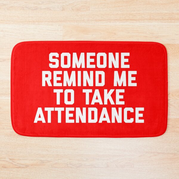 Item preview, Copy of Someone Remind Me To Take Attendance designed and sold by blueprint198686.