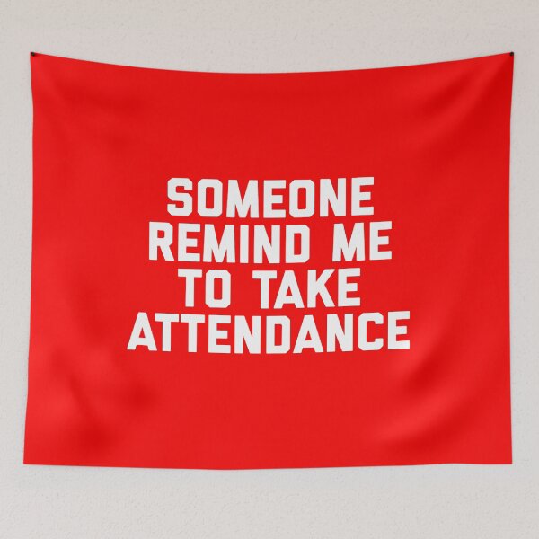 Item preview, Copy of Someone Remind Me To Take Attendance designed and sold by blueprint198686.