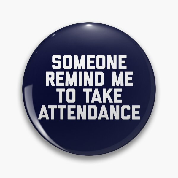Item preview, Copy of Someone Remind Me To Take Attendance designed and sold by blueprint198686.