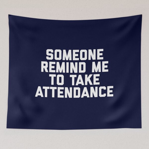 Item preview, Copy of Someone Remind Me To Take Attendance designed and sold by blueprint198686.