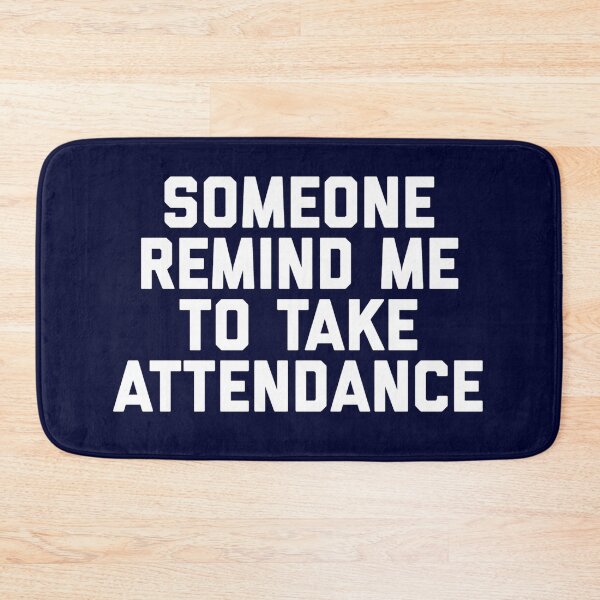 Item preview, Copy of Someone Remind Me To Take Attendance designed and sold by blueprint198686.