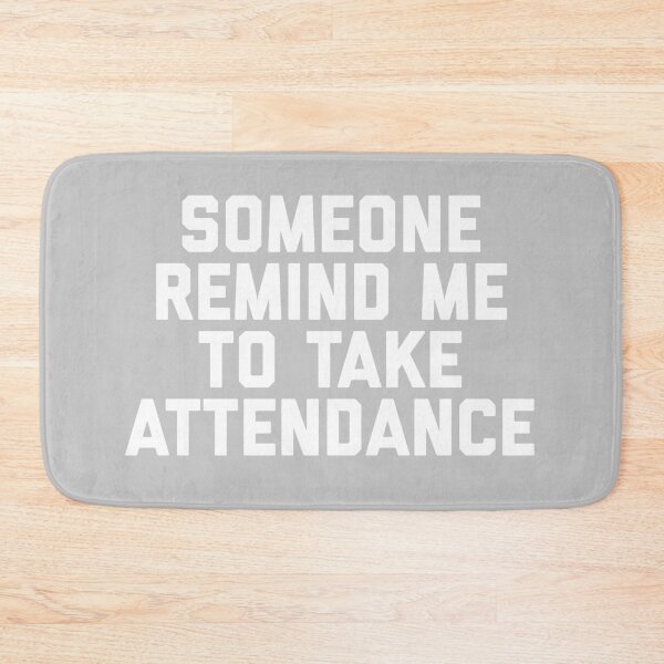 Item preview, Copy of Copy of Someone Remind Me To Take Attendance designed and sold by blueprint198686.