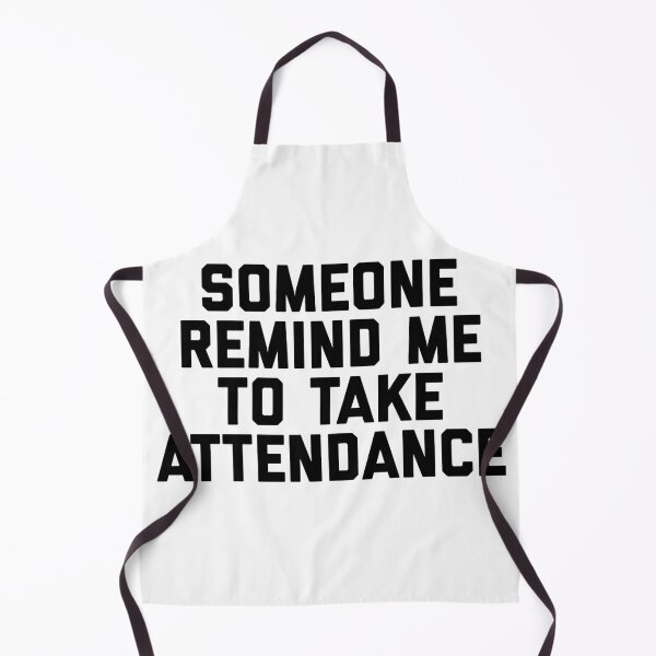Item preview, Copy of Copy of Copy of Someone Remind Me To Take Attendance designed and sold by blueprint198686.