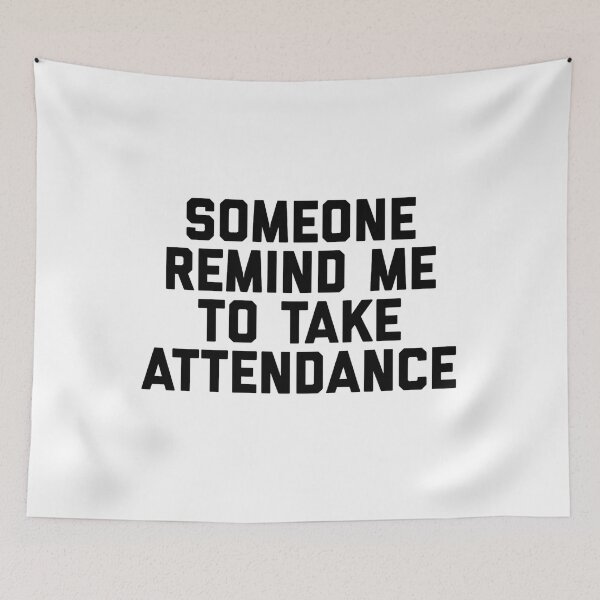 Item preview, Copy of Copy of Copy of Someone Remind Me To Take Attendance designed and sold by blueprint198686.