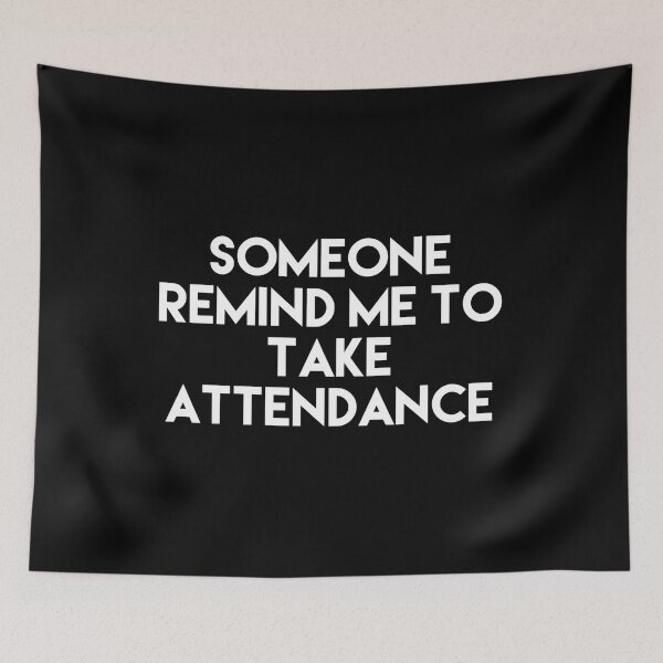 Item preview, Copy of Copy of Copy of Copy of Someone Remind Me To Take Attendance designed and sold by blueprint198686.