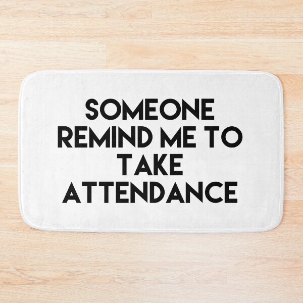 Item preview, Copy of Copy of Copy of Copy of Copy of Someone Remind Me To Take Attendance designed and sold by blueprint198686.