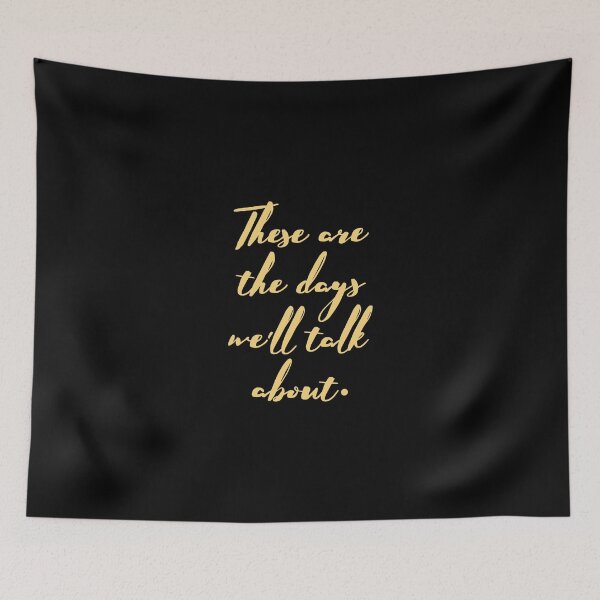 Item preview, These are the days we'll talk about designed and sold by quotysalad.
