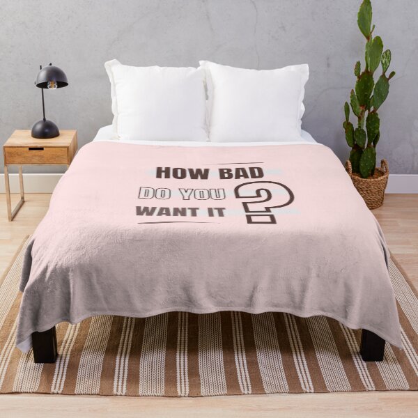 Item preview, How Bad Do You Want It designed and sold by Aleksa Kos.