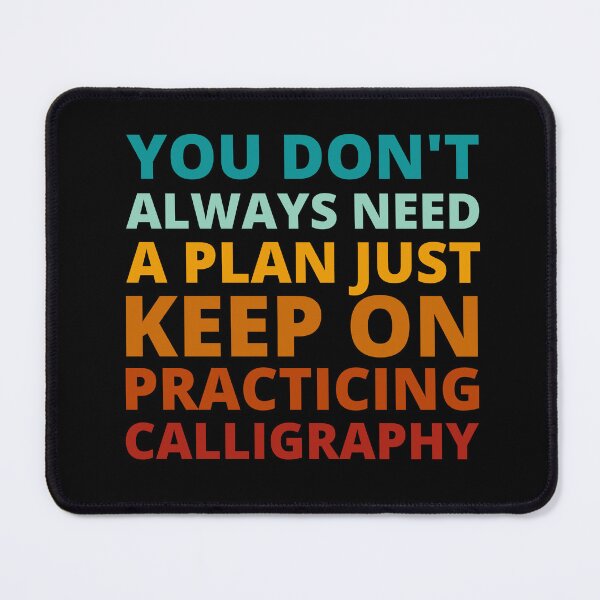 Item preview, You Don't Always Need a Plan Just Keep on Practicing Calligraphy designed and sold by Crafty-Mornings.