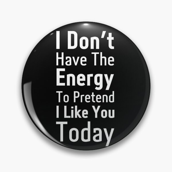 Item preview, I don't have the energy to pretend i like you today  designed and sold by Shahd  Design.