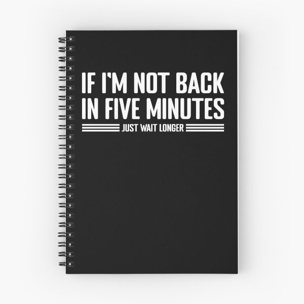 Item preview, If i'm not back in five Minutes, Just Wait longer designed and sold by Koi-Art.