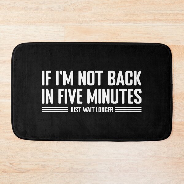 Item preview, If i'm not back in five Minutes, Just Wait longer designed and sold by Koi-Art.