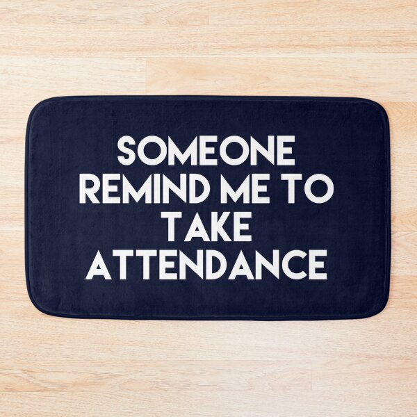 Item preview, Copy of Someone Remind Me To Take Attendance designed and sold by blueprint198686.